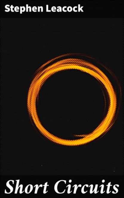 Short Circuits, Stephen Leacock - Ebook - 4066338084033