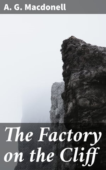 The Factory on the Cliff, A. G. Macdonell - Ebook - 4066338085542