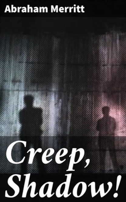 Creep, Shadow!, Abraham Merritt - Ebook - 4066338086112