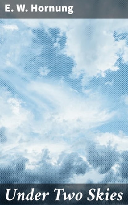 Under Two Skies, E. W. Hornung - Ebook - 4066338087119