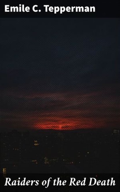 Raiders of the Red Death, Emile C. Tepperman - Ebook - 4066338092700