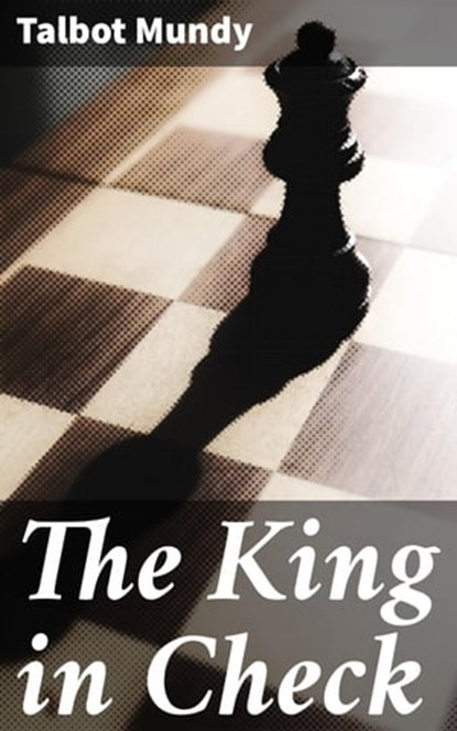 The King in Check, Talbot Mundy - Ebook - 4066338093004