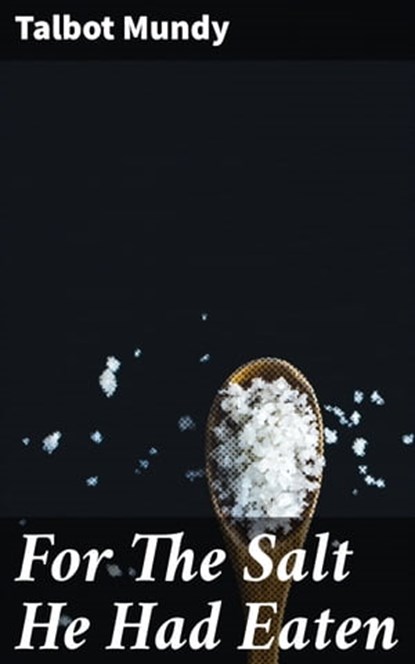 For The Salt He Had Eaten, Talbot Mundy - Ebook - 4066338093110