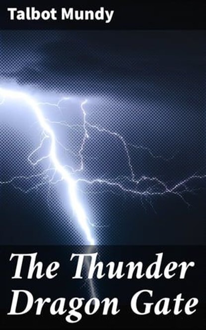 The Thunder Dragon Gate, Talbot Mundy - Ebook - 4066338093165