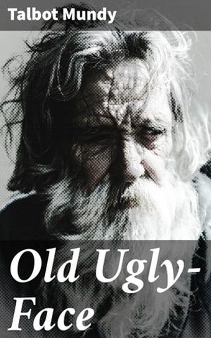 Old Ugly-Face, Talbot Mundy - Ebook - 4066338093172