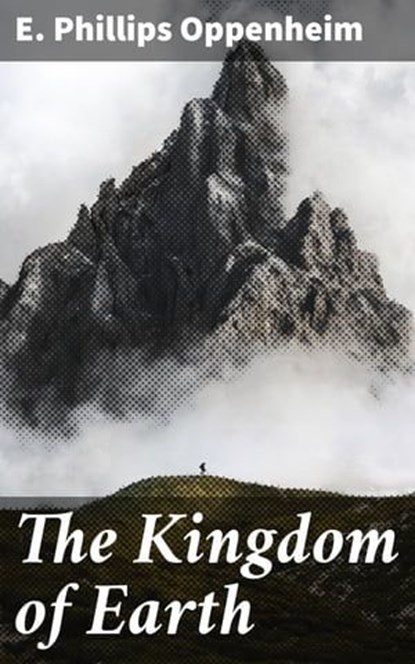 The Kingdom of Earth, E. Phillips Oppenheim - Ebook - 4066338093547
