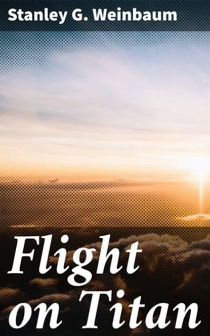 Flight on Titan, Stanley G. Weinbaum - Ebook - 4066338094629