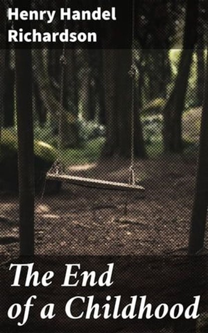 The End of a Childhood, Henry Handel Richardson - Ebook - 4066338095152