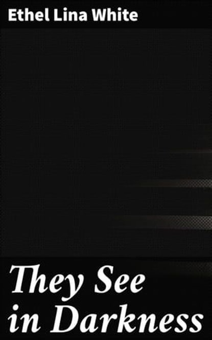 They See in Darkness, Ethel Lina White - Ebook - 4066338096715