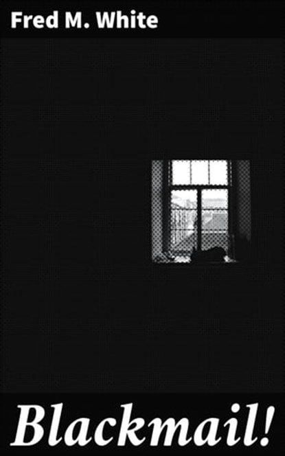 Blackmail!, Fred M. White - Ebook - 4066338096777