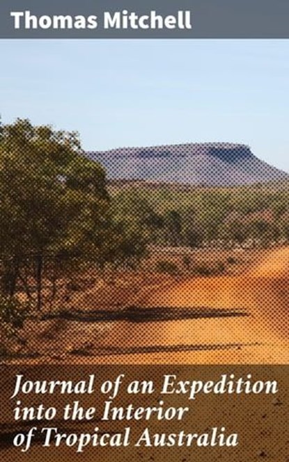 Journal of an Expedition into the Interior of Tropical Australia, Thomas Mitchell - Ebook - 4066338097958