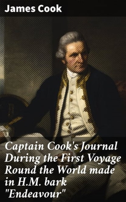 Captain Cook's Journal During the First Voyage Round the World made in H.M. bark "Endeavour", James Cook ; Garrett Holland - Ebook - 4066338101167