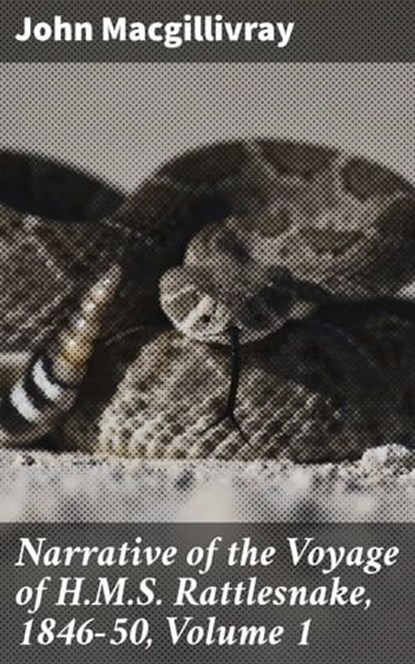 Narrative of the Voyage of H.M.S. Rattlesnake, 1846-50, Volume 1, John Macgillivray - Ebook - 4066338101532