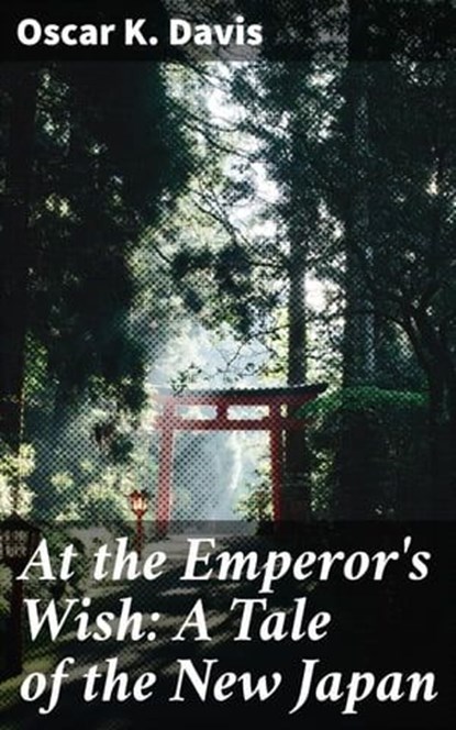 At the Emperor's Wish: A Tale of the New Japan, Oscar K. Davis ; Trevor Bainbridge - Ebook - 4066338107268