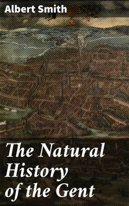 The Natural History of the Gent, Albert Smith - Ebook - 4066338107596