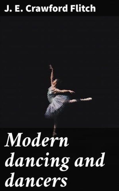 Modern dancing and dancers, J. E. Crawford Flitch ; Blake Rees - Ebook - 4066338108371