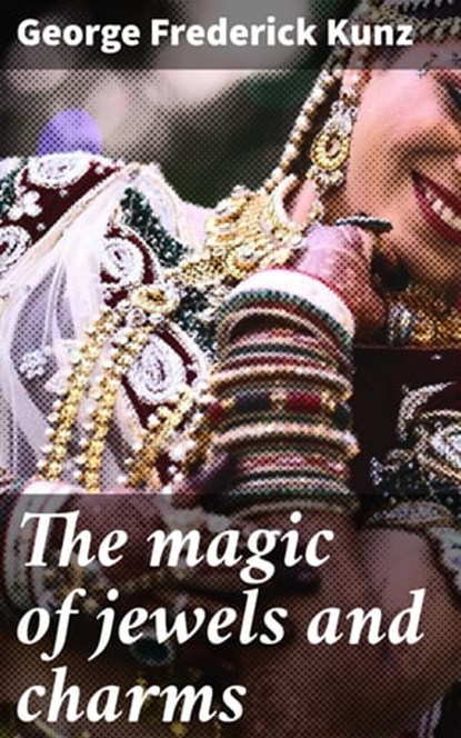 The magic of jewels and charms, George Frederick Kunz - Ebook - 4066338109309