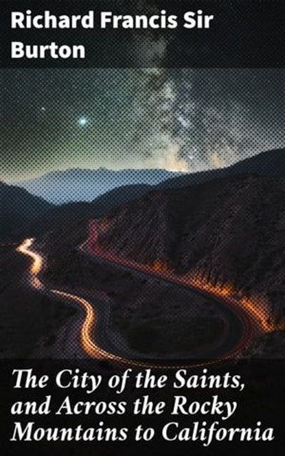 The City of the Saints, and Across the Rocky Mountains to California, Richard Francis Sir Burton - Ebook - 4066338110695