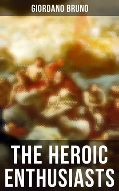 The Heroic Enthusiasts, Giordano Bruno - Ebook - 4066338112705