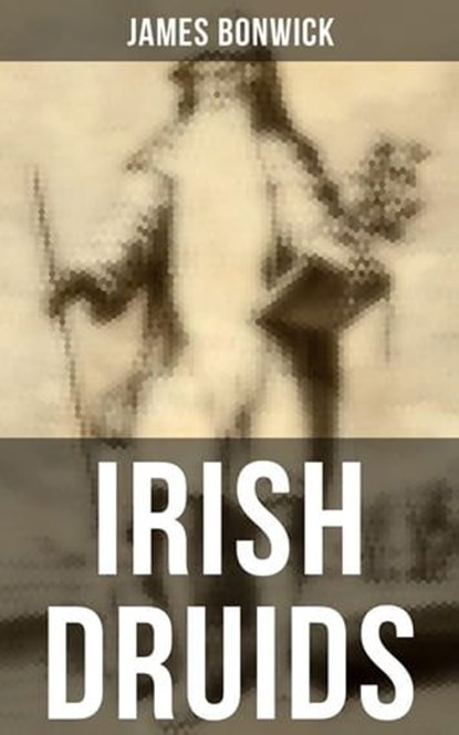 Irish Druids, James Bonwick - Ebook - 4066338112828