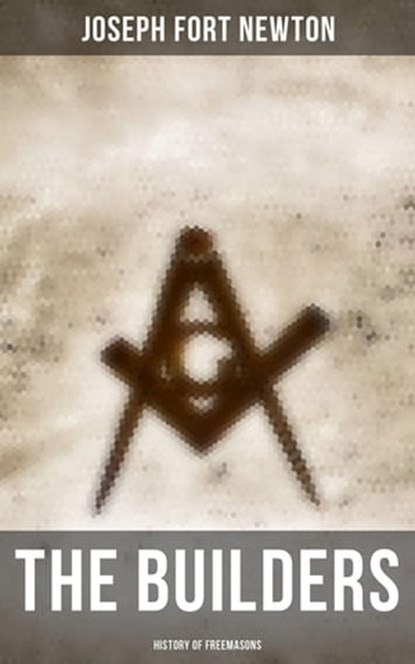 The Builders: History of Freemasons, Joseph Fort Newton - Ebook - 4066338113269