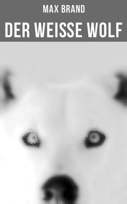 Der weiße Wolf, Max Brand ; Luisa Horn - Ebook - 4066338113634
