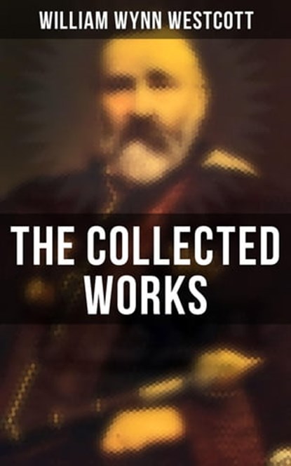 The Collected Works, William Wynn Westcott - Ebook - 4066338114273