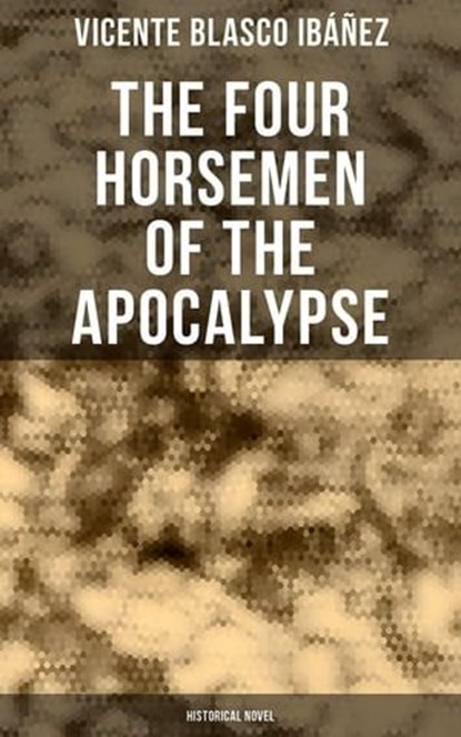 The Four Horsemen of the Apocalypse (Historical Novel), Vicente Blasco Ibáñez - Ebook - 4066338114365