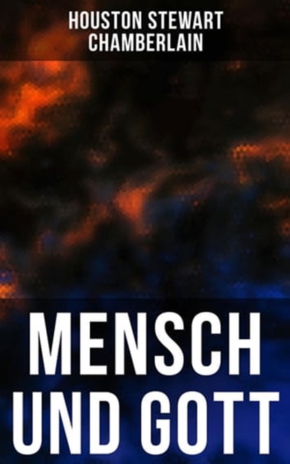 Mensch und Gott, Houston Stewart Chamberlain ; Isabella Heinrich - Ebook - 4066338114785
