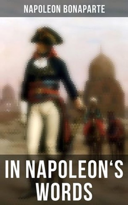 In Napoleon's Words, Napoleon Bonaparte - Ebook - 4066338115799