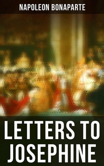 Letters to Josephine, Napoleon Bonaparte - Ebook - 4066338115812