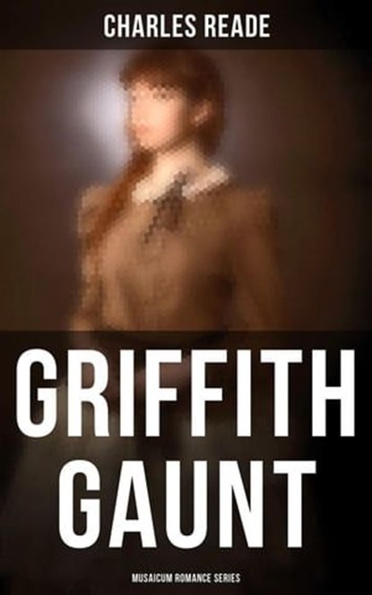 Griffith Gaunt (Musaicum Romance Series), Charles Reade - Ebook - 4066338115942