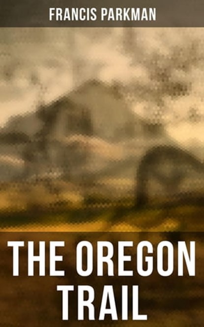 The Oregon Trail, Francis Parkman - Ebook - 4066338115973
