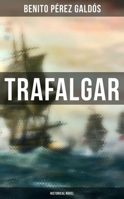 Trafalgar (Historical Novel), Benito Pérez Galdós - Ebook - 4066338116437