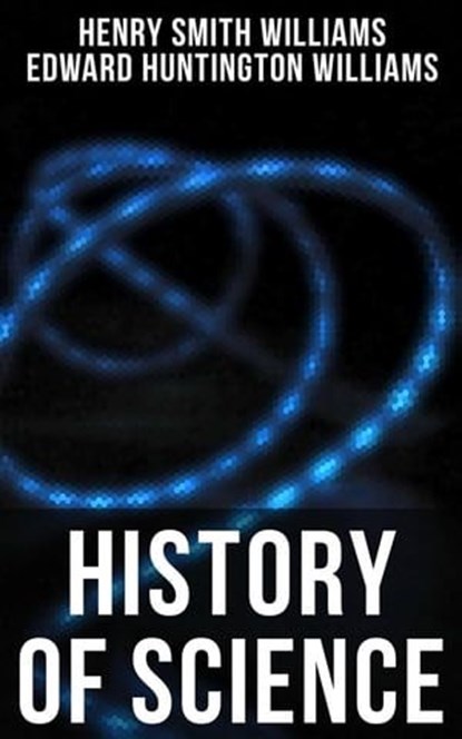 History of Science, Henry Smith Williams ; Edward Huntington Williams - Ebook - 4066338116741