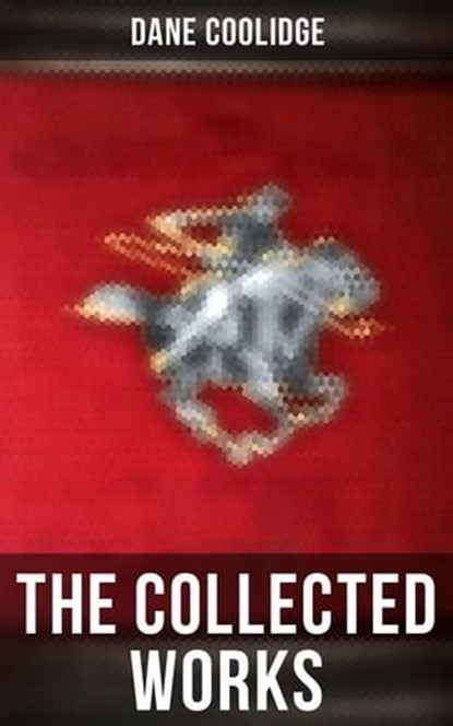 The Collected Works, Dane Coolidge ; Cedric Haynes - Ebook - 4066338116840
