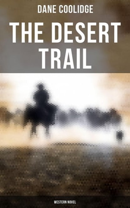 The Desert Trail (Western Novel), Dane Coolidge - Ebook - 4066338116857