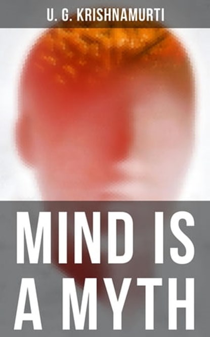 Mind is a Myth, U.G. Krishnamurti - Ebook - 4066338117144