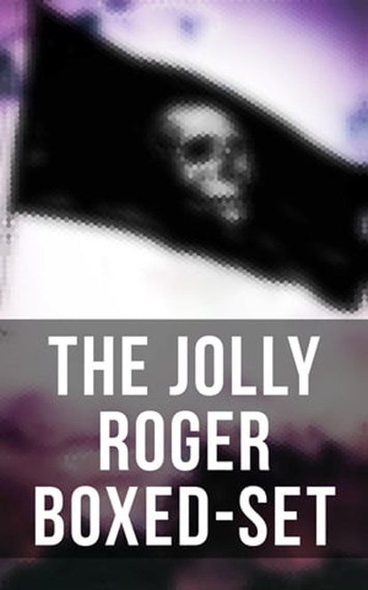 The Jolly Roger Boxed-Set, Robert Louis Stevenson ; Jack London ; Arthur Conan Doyle ; Edgar Allan Poe ; Walter Scott ; Richard Le Gallienne ; Frederick Marryat ; R. M. Ballantyne ; Charles Dickens ; L. Frank Baum ; J. Allan Dunn ; Charles Johnson ; Howard Pyle ; Robert E. Howard ; - Ebook - 4066338117304