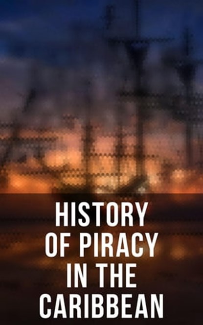 History of Piracy in the Caribbean, Charles Ellms ; Daniel Defoe ; Captain Charles Johnson ; Mason Langley - Ebook - 4066338117380