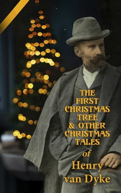 The First Christmas Tree & Other Christmas Tales of Henry van Dyke, Henry van Dyke - Ebook - 4066338119568