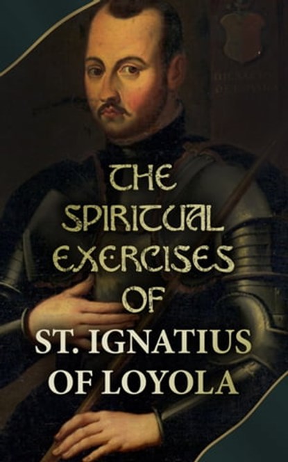 The Spiritual Exercises of St. Ignatius of Loyola, Ignatius of Loyola - Ebook - 4066338119711