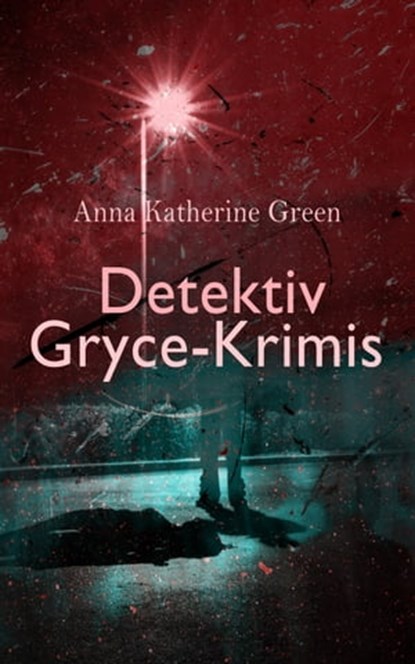 Detektiv Gryce-Krimis, Anna Katherine Green - Ebook - 4066338120175