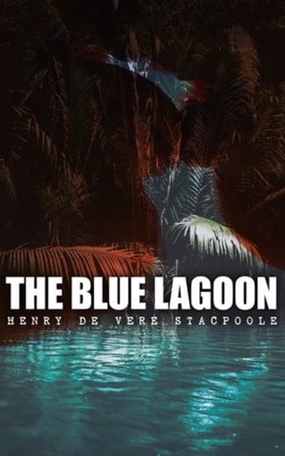 The Blue Lagoon, Henry De Vere Stacpoole - Ebook - 4066338120328