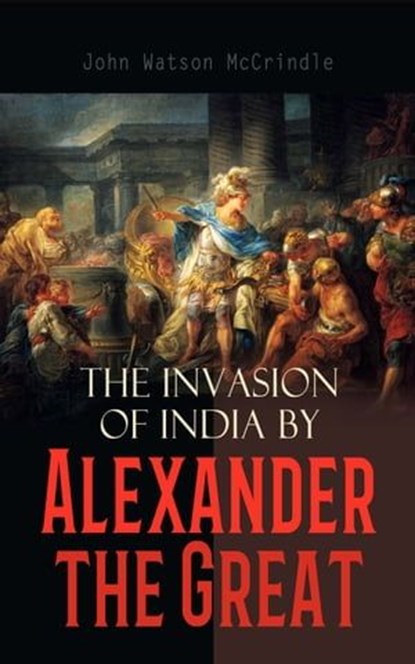 The Invasion of India by Alexander the Great, John Watson McCrindle - Ebook - 4066338122827