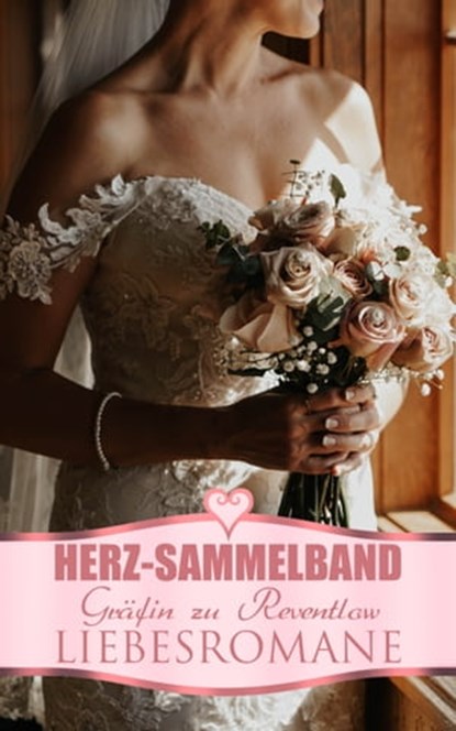 Herz-Sammelband: Gräfin zu Reventlow Liebesromane, Franziska Gräfin zu Reventlow - Ebook - 4066338122834