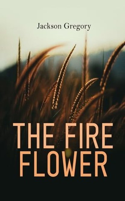 The Fire Flower, Jackson Gregory - Ebook - 4066338123510