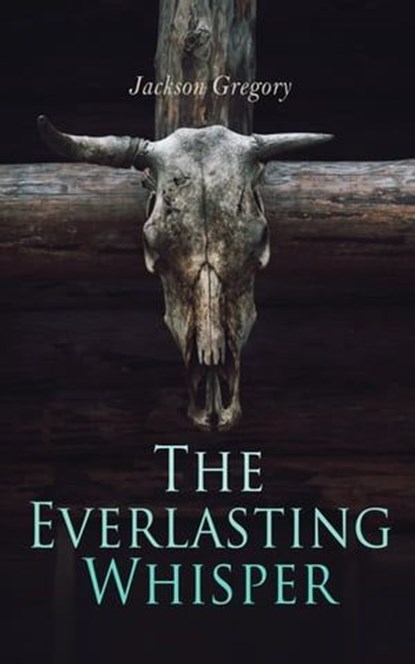 The Everlasting Whisper, Jackson Gregory - Ebook - 4066338123527
