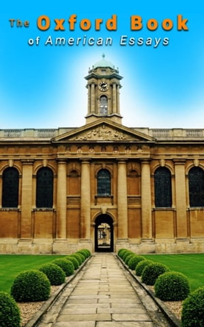 The Oxford Book of American Essays, Benjamin Franklin ; Ralph Waldo Emerson ; Walt Whitman ; Francis Hopkinson ; Washington Irving ; Richard Henry Dana ; Nathaniel Hawthorne ; Edgar Allan Poe ; Theodore Roosevelt ; Henry James ; Henry David Thoreau ; William Peterfield Trent - Ebook - 4066338123817
