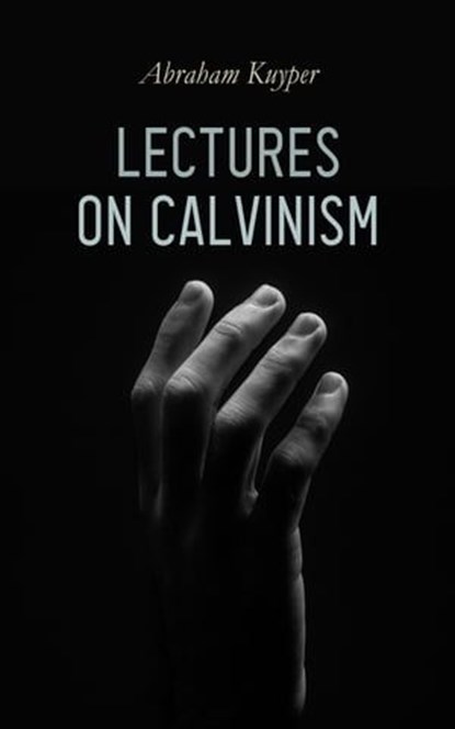 Lectures on Calvinism, Abraham Kuyper - Ebook - 4066338125118